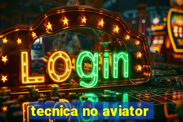 tecnica no aviator